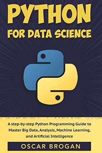 Python for Data Science A Step-By-step Python Programming Guide to Master Big Data, Analysis, Machine Learning, and Artificial Intelligence