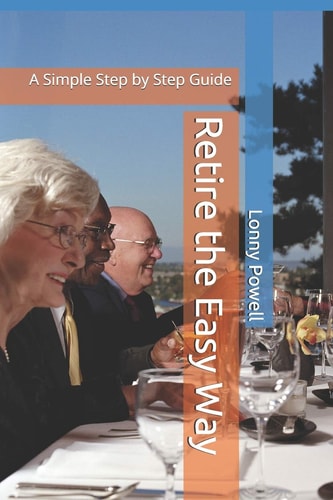 Retire the Easy Way A Simple Step by Step Guide
