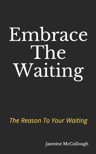 Embrace The Waiting The Reason to Your Waiting