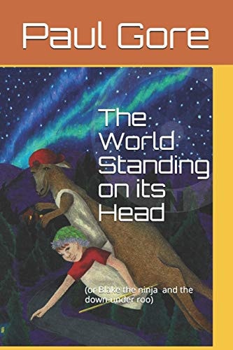 The World Standing on Its Head Or Blake the Ninja and the Down-Under Roo