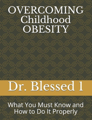 OVERCOMING Childhood OBESITY What You Must Know and How to Do It Properly