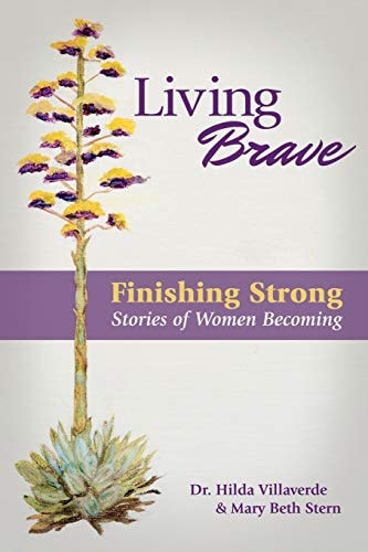 Living Brave... Finishing Strong Stories of Women Becoming