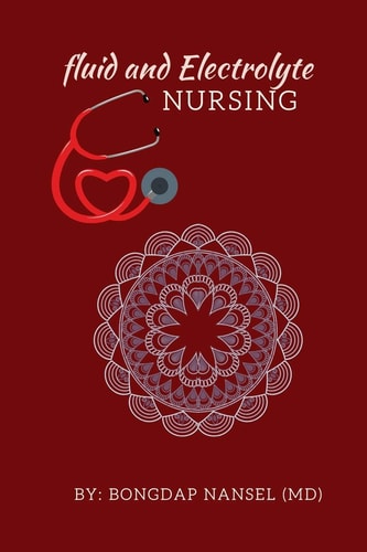 Fluid and Electrolyte Nursing A Guide to Fluid and Electrolytes in Nursing Made Incredibly Easy with Symptoms, Signs and Causes of Electrolytes Imbalance and Their Normal Values and Lists of Drugs/poisons and Their Antidotes