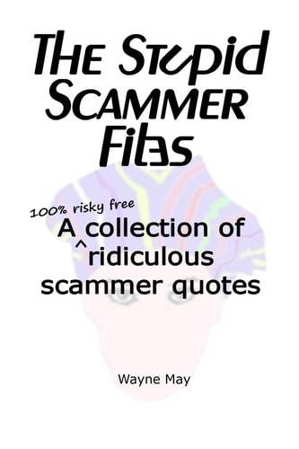 The Stupid Scammer Files A Collection of Ridiculous Scammer Quotes