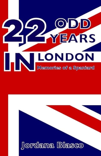 22 Odd Years in London Memories of a Spaniard