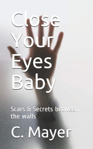 Close Your Eyes Baby Scars & Secrets Between the Walls