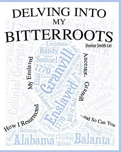 Delving Into My Bitterroots How I Resurrected My Enslaved Ancestor, Granvill, and So, Can You