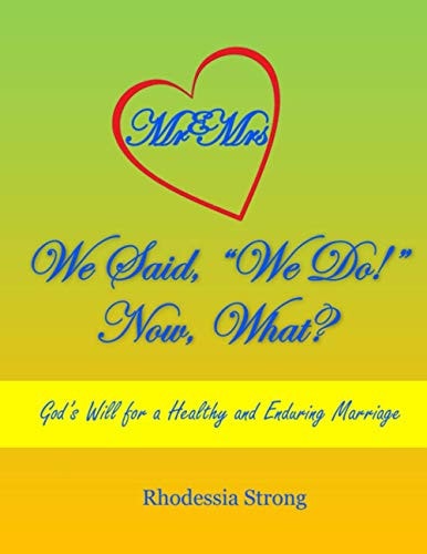 We Said, "We Do!" Now, What? God's Will for a Healthy and Enduring Marriage