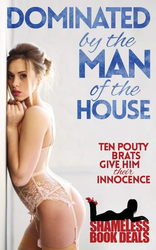 Dominated by the Man of the House Ten Pouty Brats Give Him Their Innocence