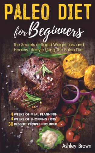 Paleo Diet for Beginners The Secrets of Rapid Weight Loss and a Healthy Lifestyle Using the Paleo Diet