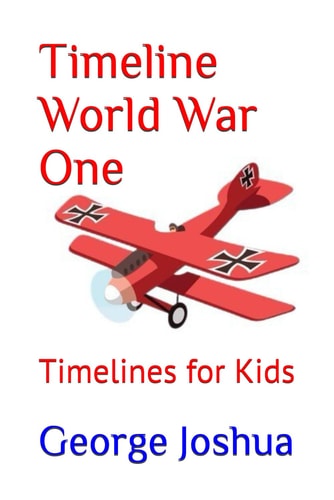 Timeline World War One Timelines for Kids