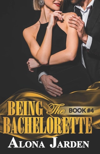 Being the Bachelorette (Book 4) A Billionaire Romance of a City Girl Looking for Her Hot and Steamy True Love