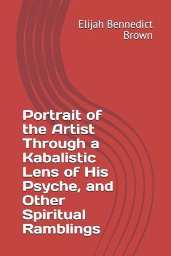 Portrait of the Artist Through a Kabalistic Lens of His Psyche, and Other Spiritual Ramblings