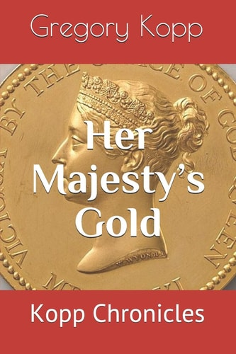 Her Majesty's Gold Kopp Chronicles