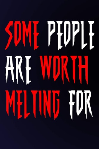 Some People Worth Melting For Love Is Our Purpose