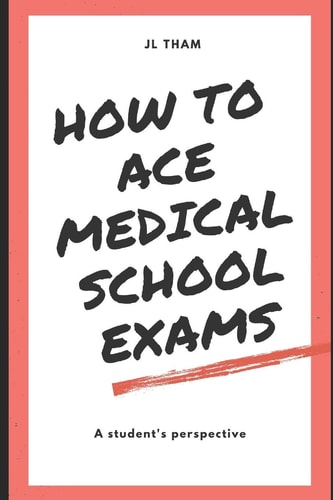 How To Ace Medical School Exams A Student's Perspective
