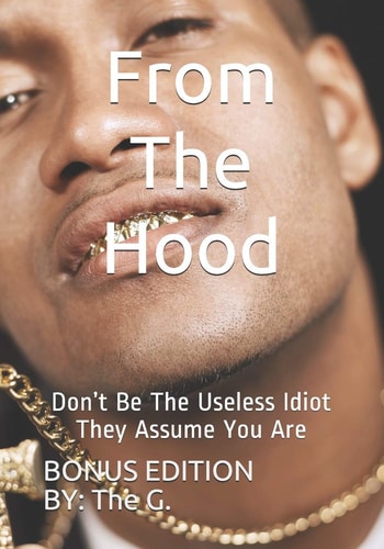 From The Hood Don't Be The Useless Idiot They Assume You Are (BONUS EDITION)