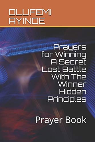 Prayers for Winning A Secret Lost Battle With The Winner Hidden Principles Prayer Book