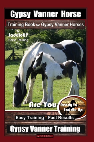 Gypsy Vanner Horse Training Book for Gypsy Vanner Horses By SaddleUP Horse Training, Are You Ready to Saddle Up? Easy Training * Fast Results, Gypsy Vanner Horse