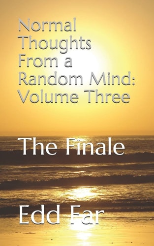 Normal Thoughts From a Random Mind Volume Three The Finale