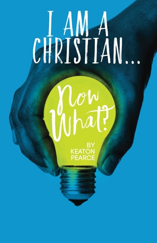I Am A Christian...Now What? An Everyday Manual For Living A Christ Filled Life