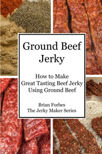 Ground Beef Jerky How to Make Great Tasting Beef Jerky Using Ground Beef