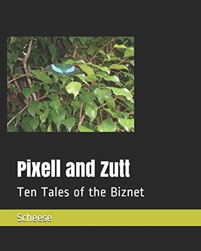 Pixell and Zutt Ten Tales of the Biznet