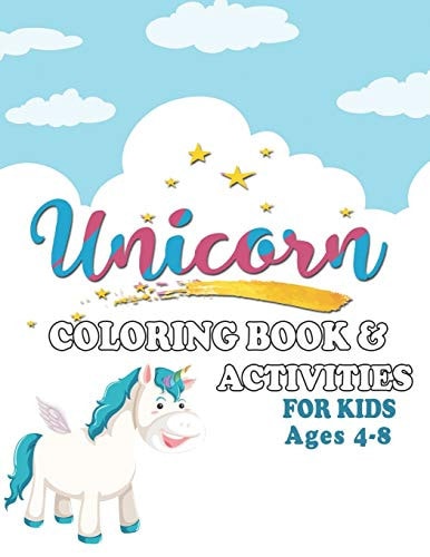 Unicorn Coloring Book and Activities for Kids Ages 4-8 Funny Book with Over 50 Coloring Images, Mazes, Cut and Paste Your Favourite Unicorn and More
