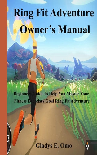 Ring Fit Adventure Owner's Manual Beginner's Guide to Help You Master Your Fitness Exercise Goal Ring Fit Adventure