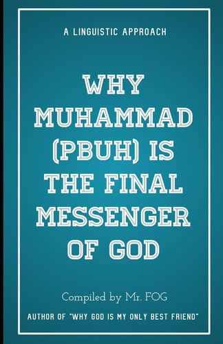 Why Muhammad (pbuh) is the Final Messenger of God A Linguistic Approach