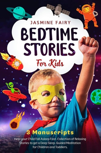 Bedtime Stories for Kids 3 Manuscripts: Help Your Child Fall Asleep Fast. Collection of Relaxing Stories to Get a Deep Sleep. Guided Meditation for Children and Toddlers