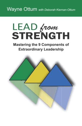 Lead from Strength Mastering the 9 Components of Extraordinary Leadership