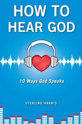 How to Hear God, 10 Ways God Speaks How to Hear God's Voice