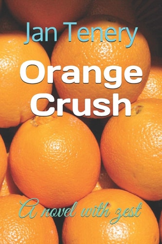 Orange Crush A Novel with Zest