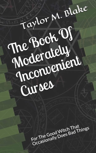 The Book Of Moderately Inconvenient Curses For The Good Witch That Occasionally Does Bad Things