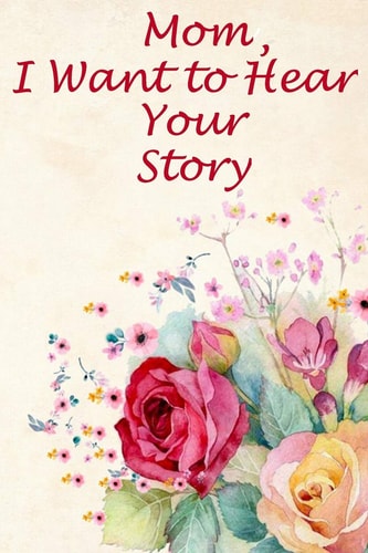 Mom, I Want to Hear Your Story The Mother's Heart is a Child's School