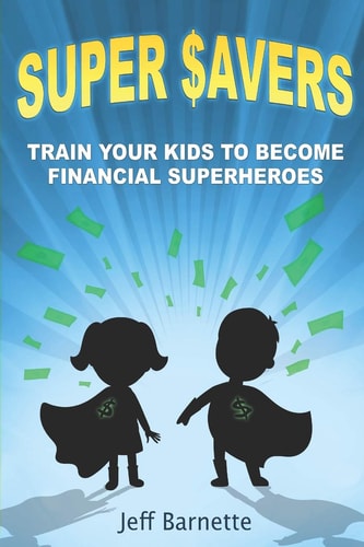 Super Savers Train Your Kids to Become Financial Superheroes