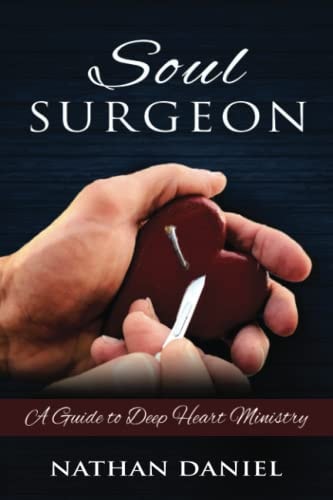 Soul Surgeon A Guide to Deep Heart Ministry