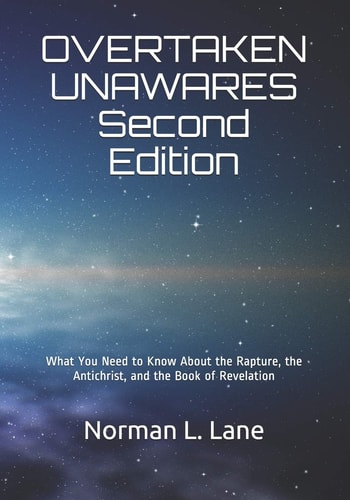 OVERTAKEN UNAWARES Second Edition What You Need to Know About the Rapture, the Antichrist, and the Book of Revelation