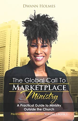 The Global Call To Marketplace Ministry A Practical Guide To Ministry Outside The Church