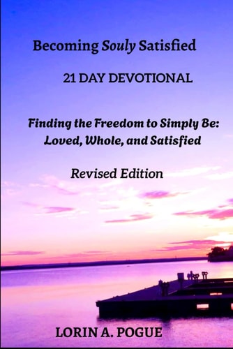 Becoming Souly Satisfied 21 Day Devotion in DISCOVERING- Who You Are in Christ and Finding Lasting Freedom