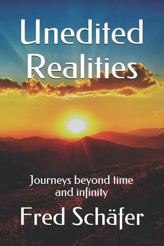 Unedited Realities Journeys Beyond Time and Infinity