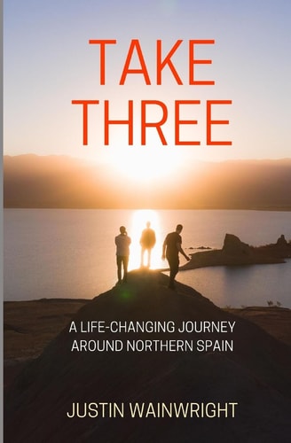 Take Three A Life-changing Journey Around Northern Spain
