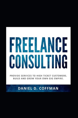 Freelance Consulting Provide Services to High Ticket Customers. Build and Grow Your Own Gig Empire.