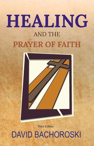 Healing and the Prayer of Faith Third Edition
