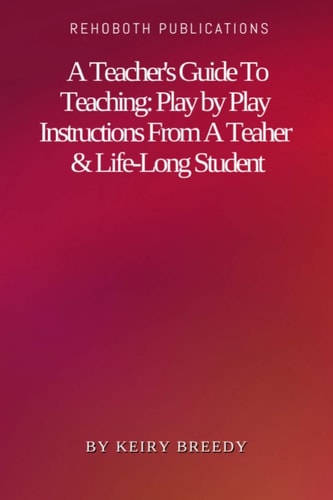 A Teacher's Guide to Teaching Play by Play Instructions from a Teacher and Life-long Student