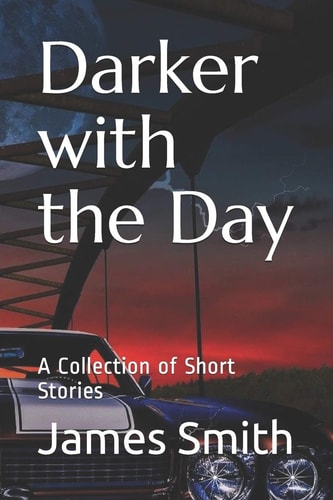 Darker with the Day A Collection of Short Stories