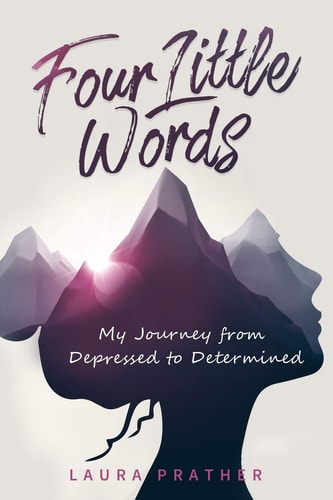 Four Little Words My Journey from Depressed to Determined