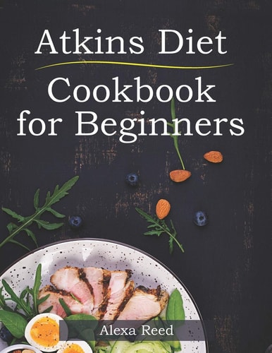 Atkins Diet Cookbook for Beginners 150 Quick & Easy, 5 Ingredient Recipes for Beginners