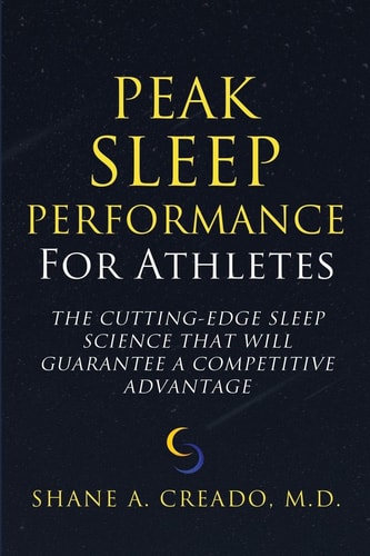 Peak Sleep Performance for Athletes The Cutting-edge Sleep Science That Will Guarantee a Competitive Advantage